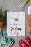 Tee shirt humour j'peux pas j'ai jardinage, idée cadeau femme, idée cadeau homme